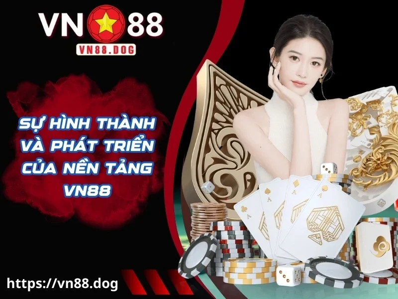 Sự hình thành và phát triển của nền tảng VN88