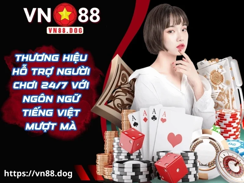 Thương hiệu hỗ trợ người chơi 24/7 với ngôn ngữ tiếng việt mượt mà