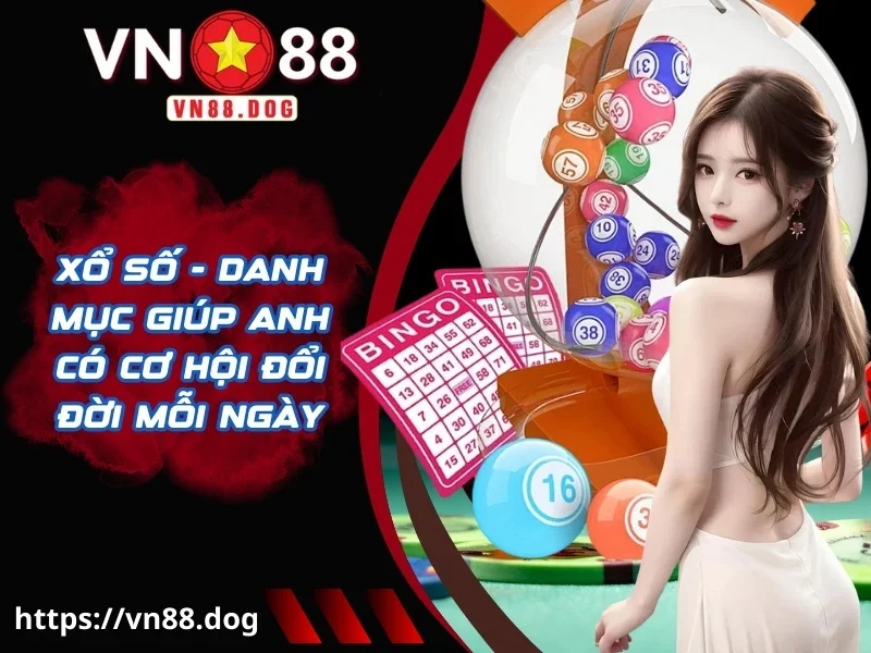 Xổ số - Danh mục giúp anh có cơ hội đổi đời mỗi ngày